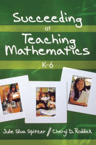 Title: Succeeding at Teaching Mathematics, K-6 / Edition 1, Author: Julie A. Sliva Spitzer