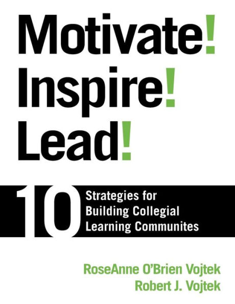 Motivate! Inspire! Lead!: 10 Strategies for Building Collegial Learning Communities / Edition 1