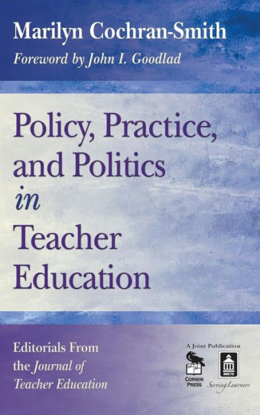 Policy, Practice, and Politics in Teacher Education: Editorials From the Journal of Teacher Education / Edition 1