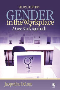 Title: Gender in the Workplace: A Case Study Approach / Edition 2, Author: Jacqueline DeLaat