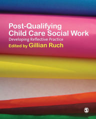 Title: Post-Qualifying Child Care Social Work: Developing Reflective Practice / Edition 1, Author: Gillian Ruch