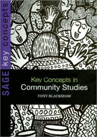 Title: Key Concepts in Community Studies (Sage Key Concepts Series) / Edition 1, Author: Tony Blackshaw