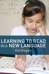 Title: Learning to Read in a New Language: Making Sense of Words and Worlds / Edition 2, Author: Eve Gregory
