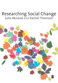 Title: Researching Social Change: Qualitative Approaches / Edition 1, Author: Julie McLeod