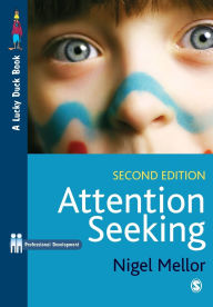 Title: Attention Seeking: A Complete Guide for Teachers / Edition 2, Author: Nigel Mellor