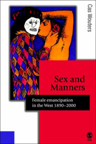 Title: Sex and Manners: Female Emancipation in the West 1890 - 2000 / Edition 1, Author: Cas Wouters