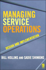 Title: Managing Service Operations: Design and Implementation / Edition 1, Author: William J Hollins