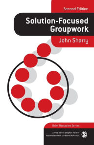 Title: Solution-Focused Groupwork [Brief Therapies Series] / Edition 2, Author: John Sharry