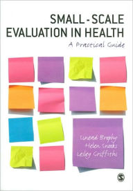 Title: Small-Scale Evaluation in Health: A Practical Guide / Edition 1, Author: Sinead Brophy