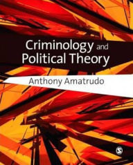 Title: Criminology and Political Theory / Edition 1, Author: Anthony Amatrudo