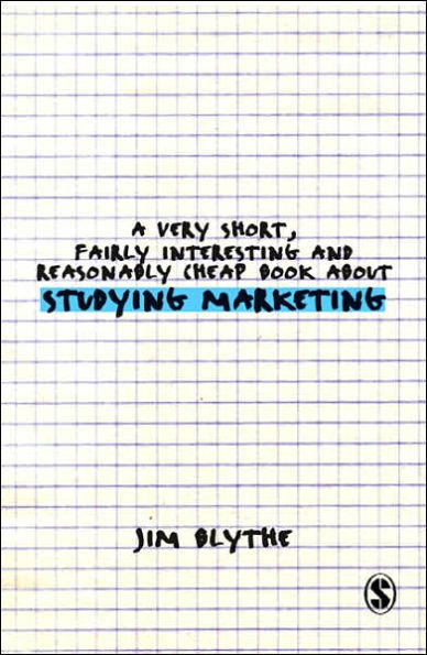 A Very Short, Fairly Interesting and Reasonably Cheap Book about Studying Marketing / Edition 1