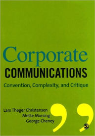 Title: Corporate Communications: Convention, Complexity and Critique / Edition 1, Author: Lars Thøger Christensen