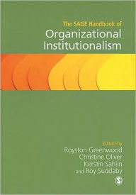 Title: The SAGE Handbook of Organizational Institutionalism / Edition 1, Author: Royston Greenwood