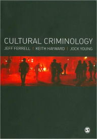 Title: Cultural Criminology / Edition 1, Author: Jeff Ferrell