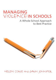 Title: Managing Violence in Schools: A Whole-School Approach to Best Practice / Edition 1, Author: Helen Cowie