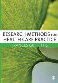 Title: Research Methods for Health Care Practice / Edition 1, Author: Frances Griffiths