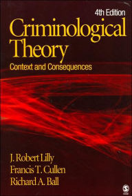 Title: Criminological Theory: Context and Consequences / Edition 4, Author: J. Robert Lilly