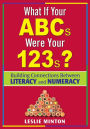 What If Your ABCs Were Your 123s?: Building Connections Between Literacy and Numeracy / Edition 1