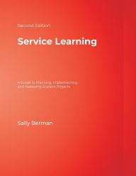 Title: Service Learning: A Guide to Planning, Implementing, and Assessing Student Projects / Edition 2, Author: Sally Berman