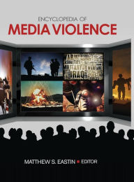 Title: Encyclopedia of Media Violence: One-Volume Set, Author: Matthew S. Eastin