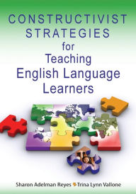 Title: Constructivist Strategies for Teaching English Language Learners / Edition 1, Author: Sharon Adelman Reyes