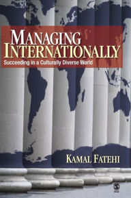 Title: Managing Internationally: Succeeding in a Culturally Diverse World / Edition 1, Author: Kamal Fatehi