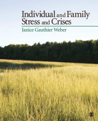 Title: Individual and Family Stress and Crises / Edition 1, Author: Janice G. Weber