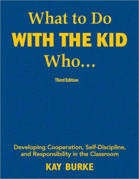 What to Do With the Kid Who...: Developing Cooperation, Self-Discipline, and Responsibility in the Classroom