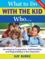 What to Do With the Kid Who...: Developing Cooperation, Self-Discipline, and Responsibility in the Classroom / Edition 3