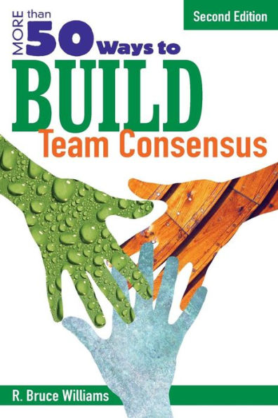 More Than 50 Ways to Build Team Consensus / Edition 2