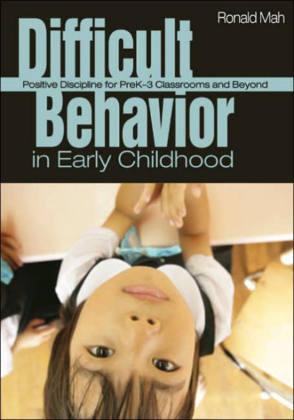 Difficult Behavior in Early Childhood: Positive Discipline for PreK-3 Classrooms and Beyond / Edition 1