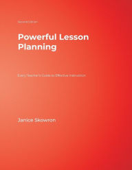 Title: Powerful Lesson Planning: Every Teacher's Guide to Effective Instruction / Edition 2, Author: Janice E. Skowron
