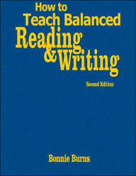 Title: How to Teach Balanced Reading and Writing, Author: Bonnie L. Burns