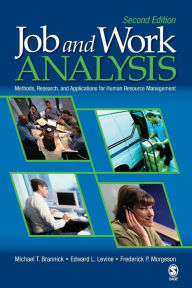 Title: Job and Work Analysis: Methods, Research, and Applications for Human Resource Management / Edition 2, Author: Michael T. Brannick