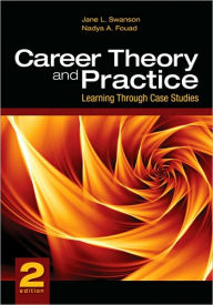 Title: Career Theory and Practice: Learning Through Case Studies / Edition 2, Author: Jane L. Swanson