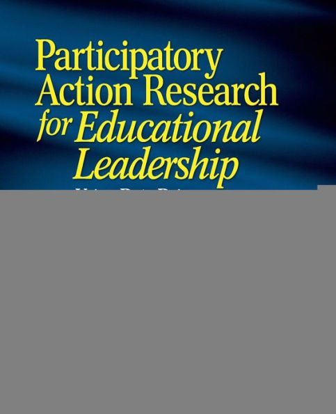 Participatory Action Research for Educational Leadership: Using Data-Driven Decision Making to Improve Schools / Edition 1