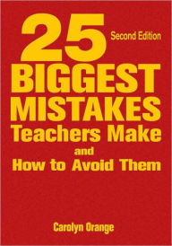 Title: 25 Biggest Mistakes Teachers Make and How to Avoid Them, Author: Carolyn M. Orange