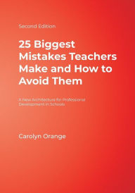 Title: 25 Biggest Mistakes Teachers Make and How to Avoid Them / Edition 2, Author: Carolyn M. Orange