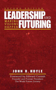 Title: Leadership and Futuring: Making Visions Happen / Edition 2, Author: Oliver 1864-1940. Reponsive rea Huckel