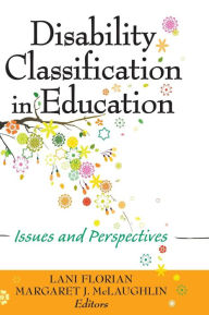 Title: Disability Classification in Education: Issues and Perspectives / Edition 1, Author: Lani Florian