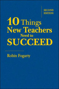 Title: Ten Things New Teachers Need to Succeed / Edition 2, Author: Robin J. Fogarty