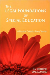 Title: The Legal Foundations of Special Education: A Practical Guide for Every Teacher / Edition 1, Author: James E. Ysseldyke