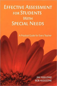 Title: Effective Assessment for Students With Special Needs: A Practical Guide for Every Teacher / Edition 1, Author: James E. Ysseldyke