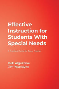 Title: Effective Instruction for Students With Special Needs: A Practical Guide for Every Teacher / Edition 1, Author: Bob Algozzine