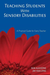 Title: Teaching Students With Sensory Disabilities: A Practical Guide for Every Teacher, Author: James Ysseldyke