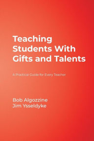 Title: Teaching Students With Gifts and Talents: A Practical Guide for Every Teacher / Edition 1, Author: Bob Algozzine