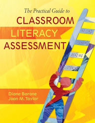 Title: The Practical Guide to Classroom Literacy Assessment / Edition 1, Author: Diane Barone