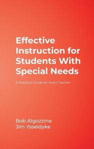 Title: Effective Instruction for Students With Special Needs: A Practical Guide for Every Teacher / Edition 1, Author: Bob Algozzine