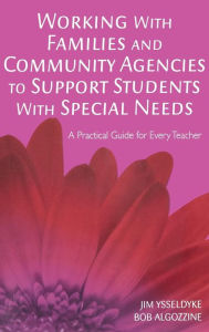 Title: Working With Families and Community Agencies to Support Students With Special Needs: A Practical Guide for Every Teacher, Author: James Ysseldyke