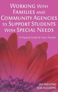 Title: Working With Families and Community Agencies to Support Students With Special Needs: A Practical Guide for Every Teacher / Edition 1, Author: James E. Ysseldyke